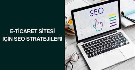 E-ticaret Sitelerinde SEO Stratejileri İle Satışları Arttırma